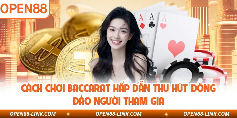 Cách Chơi Baccarat Hấp Dẫn Thu Hút Đông Đảo Người Tham Gia