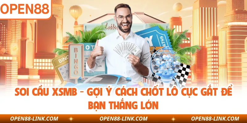 Soi Cầu XSMB - Gợi Ý Cách Chốt Lô Cực Gắt Để Bạn Thắng Lớn